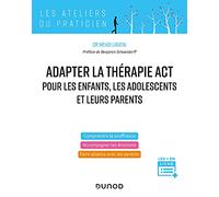 Adapter la thérapie ACT pour les enfants, les adolescents et leurs parents: Pour accompagner les émotions
