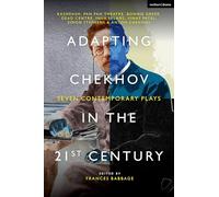 Adapting Chekhov in the 21st Century: Seven Contemporary Plays (Methuen Drama Play Collections)