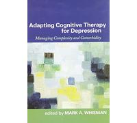 Adapting Cognitive Therapy for Depression: Managing Complexity and Comorbidity