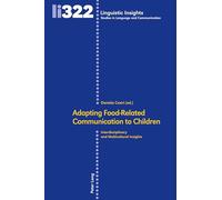 Adapting Food-Related Communication to Children: Interdisciplinary and Multicultural Insights: 322 (Linguistic Insights: Studies in Language and Communication)