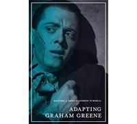 Adapting Graham Greene: Cinema, Television, Radio: 3 (The Adaptation Series)