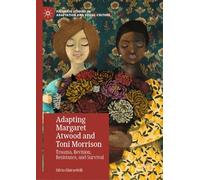 Adapting Margaret Atwood and Toni Morrison: Trauma, Revision, Resistance, and Survival (Palgrave Studies in Adaptation and Visual Culture)