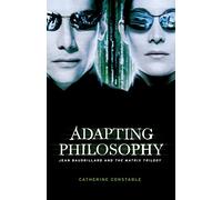 Adapting Philosophy: Jean Baudrillard and *the Matrix Trilogy*
