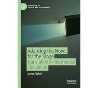 Adapting the Novel for the Stage: Translation in Intermedial Circulation (Adaptation in Theatre and Performance)