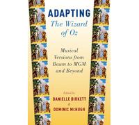 Adapting The Wizard of Oz: Musical Versions from Baum to MGM and Beyond