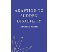 Adapting to Sudden Disability: A Personal Journal