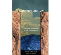 Adaptive Action: Leveraging Uncertainty in Your Organization