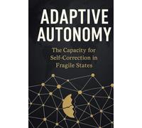 ADAPTIVE AUTONOMY The Capacity for Self-Correction in Fragile States: A Blueprint for Building Community-Led Resilience in Somalia: Integrating ... ... Companion: Adaptive Autonomy Implementation)