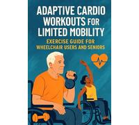 Adaptive Cardio Workouts for Limited Mobility: Exercise Guide for Wheelchair Users and Seniors