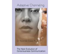 Adaptive Channeling: The Next Evolution of Consciousness Communication