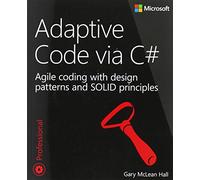 Adaptive Code via C#: Agile coding with design patterns and SOLID principles