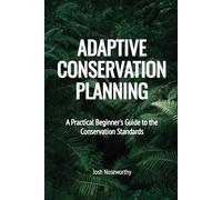 ADAPTIVE CONSERVATION PLANNING: A Practical Beginner's Guide to the Conservation Standards