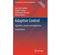 Adaptive Control : Algorithms, Analysis and Applications
