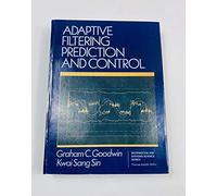Adaptive Filtering, Prediction and Control (Prentice-Hall Information and System Sciences Series)