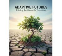 Adaptive Futures: Building Resilience In Transition