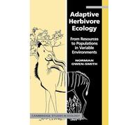Adaptive Herbivore Ecology: From Resources to Populations in Variable Environments (Cambridge Studies in Ecology)