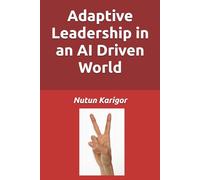 Adaptive Leadership in an AI Driven World (Artificial Intelligence)