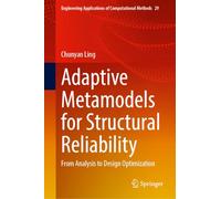 Adaptive Metamodels for Structural Reliability: From Analysis to Design Optimization (Engineering Applications of Computational Methods, 29)