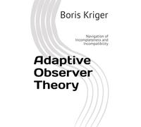 Adaptive Observer Theory: Navigation of Incompleteness and Incompatibility (Monograph)