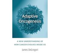 Adaptive Oncogenesis: A New Understanding of How Cancer Evolves inside Us