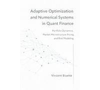 Adaptive Optimization and Numerical Systems in Quant Finance: Portfolio Dynamics, Market Microstructure Pricing, and Risk Modeling (Technical Topics for Quant Finance)