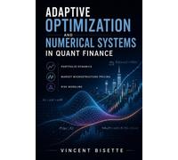 Adaptive Optimization and Numerical Systems in Quant Finance: Portfolio Dynamics, Market Microstructure Pricing, and Risk Modeling (Technical Topics for Quant Finance)