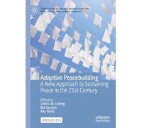 Adaptive Peacebuilding: A New Approach to Sustaining Peace in the 21st Century (Twenty-first Century Perspectives on War, Peace, and Human Conflict)