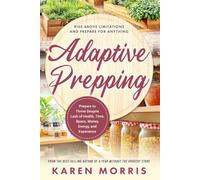 Adaptive Prepping: How to Advance Your Prepping Regardless of Money, Time, Space, Energy, or Experience Constraints (Are You Prepared, Mama?)