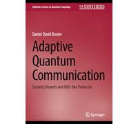 Adaptive Quantum Communication: Security Bounds and QKD-like Protocols (Synthesis Lectures on Quantum Computing)