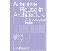 Adaptive Reuse in Architecture: A Typological Index