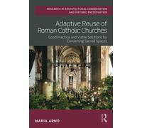 Adaptive Reuse of Roman Catholic Churches : Good Practice and Viable Solutions for Converting Sacred Spaces