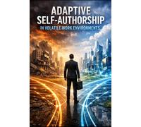 Adaptive Self-Authorship: Redefining Identity and Thriving in Volatile Work Environments