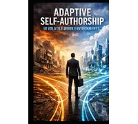 Adaptive Self-Authorship: Redefining Identity and Thriving in Volatile Work Environments