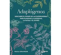 Adaptógenos: Descubre el poder de las superhierbas para eliminar la ansiedad, la fatiga y el estrés (Salud natural)