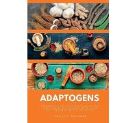 Adaptogens: A Beginner's 5-Step Quick Start Guide on How to Get Started, With an Overview on its Use Cases for Stress, Anxiety, and Fatigue