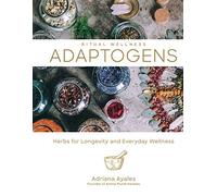 Ritual Wellness: Adaptogens: Herbs for Longevity and Everyday Wellness (Ritual Wellness 1)
