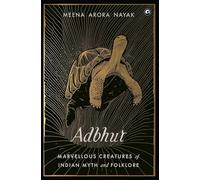 Adbhut: Marvellous Creatures of Indian Myth and Folklore
