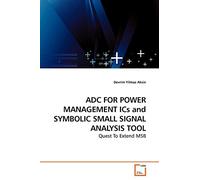 ADC FOR POWER MANAGEMENT ICs and SYMBOLIC SMALL SIGNAL ANALYSIS TOOL: Quest To Extend MSB