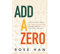 Add A Zero : A Step-by-Step Guide to Financial Freedom and Getting to Your First Million