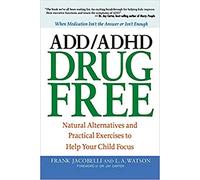 ADD/ADHD Drug Free: Natural Alternatives and Practical Exercises to Help Your Child Focus