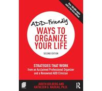 ADD-Friendly Ways to Organize Your Life: Strategies that Work from an Acclaimed Professional Organizer and a Renowned ADD Clinician