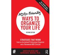 ADD-Friendly Ways to Organize Your Life : Strategies that Work from an Acclaimed Professional Organizer and a Renowned ADD Clinician