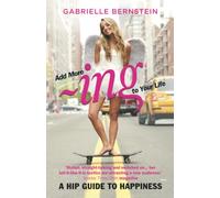 Add More ~ing to Your Life: A Hip Guide to Happiness