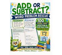 ADD OR SUBTRACT? - WORD PROBLEM RESCUE: 100 Model-First Addition and Subtraction Word Problems for Grades 1-2 (Rhada Bloom Kids: Word Problem Translation Rescue)