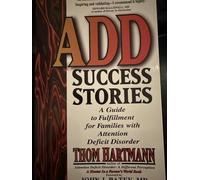 ADD Success Stories: A Guide to Fulfillment for Families with Attention Deficit Disorder