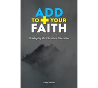 Add to Your Faith: Developing the Christian Character