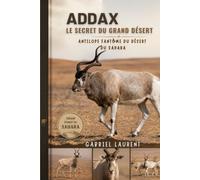 Addax - Le secret du Grand Désert: Antilope fantôme du désert du Sahara