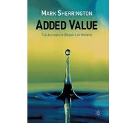 Added Value : The Alchemy of Brand-Led Growth
