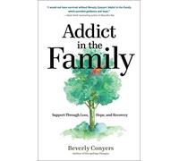 Addict In The Family: Support Through Loss, Hope, and Recovery