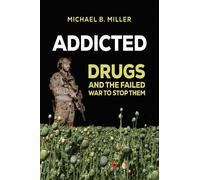Addicted : Drugs and the Failed War to Stop Them